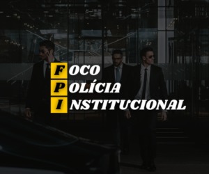FPI - Foco na Polícia Institucional